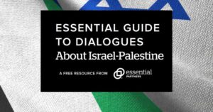 Both the Palestinian and Israeli flags in the background with a back text box reading "essential guide to dialogues about Israel-Palestine: A free resource from essential partners."